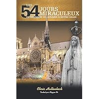 Les 54 Jours Miraculeux de Neuvaine du Rosaire à Notre Dame (French Edition) Les 54 Jours Miraculeux de Neuvaine du Rosaire à Notre Dame (French Edition) Kindle Paperback