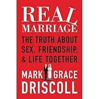 Real Marriage The Truth About Sex, Friendship, and Life Together by Driscoll, Grace ( AUTHOR ) Dec-10-2011 Paperback Real Marriage The Truth About Sex, Friendship, and Life Together by Driscoll, Grace ( AUTHOR ) Dec-10-2011 Paperback Paperback