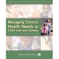 Managing Chronic Health Needs in Child Care and Schools: A Quick Reference Guide (American Academy of Pediatrics) Managing Chronic Health Needs in Child Care and Schools: A Quick Reference Guide (American Academy of Pediatrics) Spiral-bound