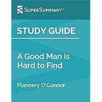 Study Guide: A Good Man is Hard to Find by Flannery O'Connor (SuperSummary) Study Guide: A Good Man is Hard to Find by Flannery O'Connor (SuperSummary) Kindle Paperback