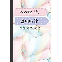 Write it Burn it notebook : Stress, Anger and Anxiety Relief Book for teens girls and women: A Blank lined journal for self-healing and discovery to ... secrets or relieve your negative emotions