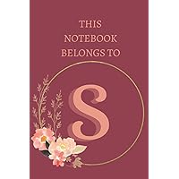 This Notebook Belongs to S: Great Letter S Floral Themed Journal, 6×9