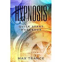 Hypnosis Quick Start Workbook: How to Hypnotize Someone in 23 Quick and Easy Steps - Hypnotism Guide for Beginners - Getting Started