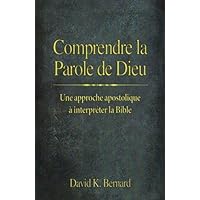 Comprendre la Parole de Dieu: Une approche apostolique à interpréter la Bible (French Edition) Comprendre la Parole de Dieu: Une approche apostolique à interpréter la Bible (French Edition) Paperback