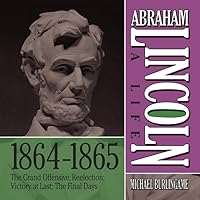Abraham Lincoln: A Life 1864-1865: The Grand Offensive; Reelection; Victory at Last; The Final Days (The Abraham Lincoln: A Life Series) Abraham Lincoln: A Life 1864-1865: The Grand Offensive; Reelection; Victory at Last; The Final Days (The Abraham Lincoln: A Life Series) Audio CD