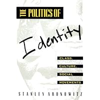 The Politics of Identity: Class, Culture, Social Movements The Politics of Identity: Class, Culture, Social Movements Kindle Paperback