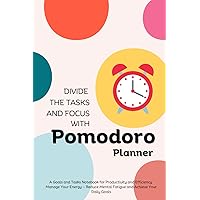 Pomodoro Planner: A Goals and Tasks Notebook for Productivity and Efficiency | Manage Your Energy — Reduce Mental Fatigue and Achieve Your Daily Goals