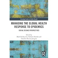 Managing the Global Health Response to Epidemics: Social science perspectives (Routledge Studies in Public Health) Managing the Global Health Response to Epidemics: Social science perspectives (Routledge Studies in Public Health) Kindle Hardcover Paperback
