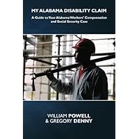 My Alabama Disability Claim: A Guide to Your Alabama Workers’ Compensation and Social Security Case My Alabama Disability Claim: A Guide to Your Alabama Workers’ Compensation and Social Security Case Paperback