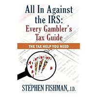 All In Against the IRS: Every Gambler's Tax Guide All In Against the IRS: Every Gambler's Tax Guide Paperback