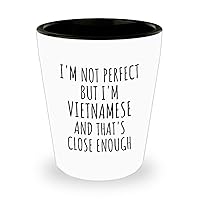 Funny Vietnamese Shot Glass Vietnam Gift Idea For Men Women Nation Pride I'm Not Perfect But That's Close Enough Quote Gag Joke 1.5 Oz Shotglass