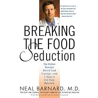 Breaking the Food Seduction: The Hidden Reasons Behind Food Cravings--And 7 Steps to End Them Naturally