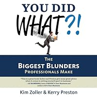 You Did What?!: The Biggest Blunders Professionals Make You Did What?!: The Biggest Blunders Professionals Make Kindle Audible Audiobook Paperback Audio CD