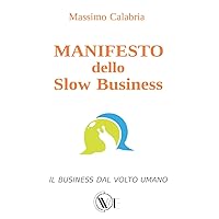 MANIFESTO dello Slow Business: Il business dal volto umano (Italian Edition)