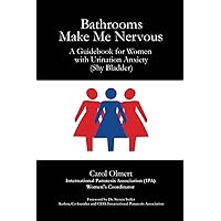 Bathrooms Make Me Nervous: A Guidebook for Women with Urination Anxiety (Shy Bladder) Bathrooms Make Me Nervous: A Guidebook for Women with Urination Anxiety (Shy Bladder) Paperback