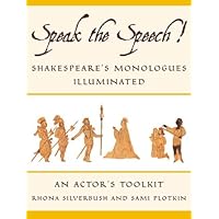 Speak the Speech!: Shakespeare's Monologues Illuminated Speak the Speech!: Shakespeare's Monologues Illuminated Kindle Paperback