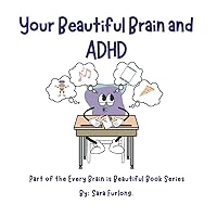 Your Beautiful Brain and ADHD: Part of the Every Brain is Beautiful Book Series (Every Brain is Beautiful-Explaining Neurodiversity for Children 3-8) Your Beautiful Brain and ADHD: Part of the Every Brain is Beautiful Book Series (Every Brain is Beautiful-Explaining Neurodiversity for Children 3-8) Paperback Kindle