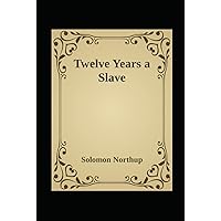 Twelve Years a Slave:a classics illustrated edition Twelve Years a Slave:a classics illustrated edition Hardcover