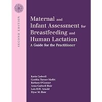 Maternal and Infant Assessment for Breastfeeding and Human Lactation: A Guide for the Practitioner: A Guide for the Practitioner Maternal and Infant Assessment for Breastfeeding and Human Lactation: A Guide for the Practitioner: A Guide for the Practitioner Paperback