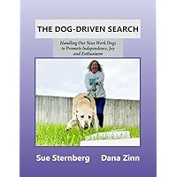 The Dog-Driven Search: Handling Our Nose Work Dogs to Promote Independence, Joy, and Enthusiasm