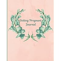 Getting Pregnant Journal: Pregnancy Journal, meal planner for the baby, todo list and notes, 120 pages, 8.50 × 11.00 in - gift for pregnant women