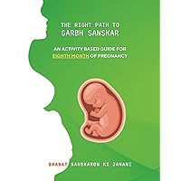 The Right Path to Garbh Sanskar - 8: An activity based guide for Eighth Month of Pregnancy (Month-Wise Activity Based Pregnancy Guides)