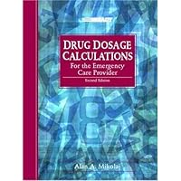 Drug Dosage Calculations for the Emergency Care Provider (2nd Edition) Drug Dosage Calculations for the Emergency Care Provider (2nd Edition) Paperback