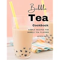 Bubble Tea Cookbook: Simple Recipes for Bubble Tea Flavors Bubble Tea Cookbook: Simple Recipes for Bubble Tea Flavors Paperback Kindle
