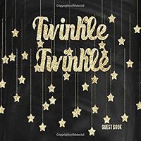 Twinkle Twinkle Guest Book: Gold And Black Celebration Welcome Baby Shower, Guest Sign In Message Log, Keepsake Memory Book For Family and Friends To ... 8.5