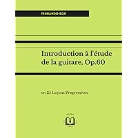 Introduction à l'étude de la guitare, Op.60: en 25 Leçons Progressives (French Edition)