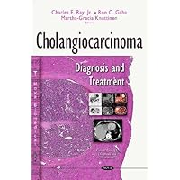 Cholangiocarcinoma: Diagnosis and Treatment (Cancer Etiology, Diagnosis and Treatments)
