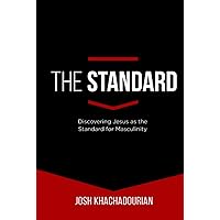 The Standard: Discovering Jesus as the Standard for Masculinity (Kingdom-Driven Man Books)