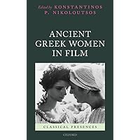 Ancient Greek Women in Film (Classical Presences) Ancient Greek Women in Film (Classical Presences) Hardcover Kindle
