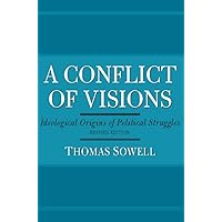 A Conflict of Visions: Ideological Origins of Political Struggles A Conflict of Visions: Ideological Origins of Political Struggles Paperback Kindle Audible Audiobook Hardcover Audio CD