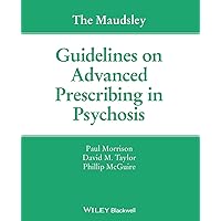 The Maudsley Guidelines on Advanced Prescribing in Psychosis (The Maudsley Prescribing Guidelines) The Maudsley Guidelines on Advanced Prescribing in Psychosis (The Maudsley Prescribing Guidelines) Paperback Kindle