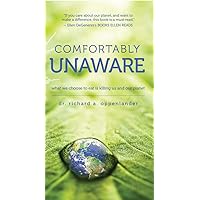 Comfortably Unaware: What We Choose to Eat Is Killing Us and Our Planet Comfortably Unaware: What We Choose to Eat Is Killing Us and Our Planet Paperback Kindle