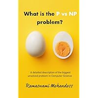 What is the P vs NP problem?: A complete explanation of the biggest unsolved problem in Computer Science What is the P vs NP problem?: A complete explanation of the biggest unsolved problem in Computer Science Paperback Hardcover