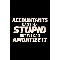 Accountants Can't Fix Stupid but We Can Amortize it: Blank Lined Journal Notebook Diary