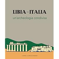 Libia-Italia Un'archeologia Condivisa: Castello Rosso, Tripoli, 22 Settembre - 22 Dicembre 2021 (Italian and Arabic Edition)