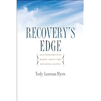 Recovery's Edge: An Ethnography of Mental Health Care and Moral Agency Recovery's Edge: An Ethnography of Mental Health Care and Moral Agency Paperback Kindle Hardcover