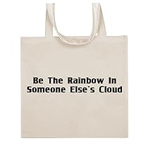 Be The Rainbow In Someone Else's Cloud - Funny Sayings Cotton Canvas Reusable Grocery Tote Bag