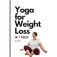 Yoga for Weight Loss: Yoga Therapy for Losing Weight, 7 Poses in Yoga for Overweight and Obese People, Lose Weight Stretches Yoga for Weight Loss: Yoga Therapy for Losing Weight, 7 Poses in Yoga for Overweight and Obese People, Lose Weight Stretches Paperback