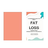A COMPREHENSIVE GUIDE TO PERFECT FAT LOSS: SLIMMING SECRETS UNVEILING THE PATH TO A HEALTHIER YOU A COMPREHENSIVE GUIDE TO PERFECT FAT LOSS: SLIMMING SECRETS UNVEILING THE PATH TO A HEALTHIER YOU Kindle Hardcover Paperback