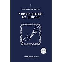 A pesar de todo, te quiero. (Spanish Edition) A pesar de todo, te quiero. (Spanish Edition) Hardcover Kindle Paperback