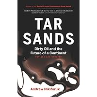 Tar Sands: Dirty Oil and the Future of a Continent, Revised and Updated Edition (David Suzuki Institute) Tar Sands: Dirty Oil and the Future of a Continent, Revised and Updated Edition (David Suzuki Institute) Paperback Kindle