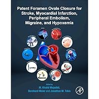 Patent Foramen Ovale Closure for Stroke, Myocardial Infarction, Peripheral Embolism, Migraine, and Hypoxemia Patent Foramen Ovale Closure for Stroke, Myocardial Infarction, Peripheral Embolism, Migraine, and Hypoxemia Paperback
