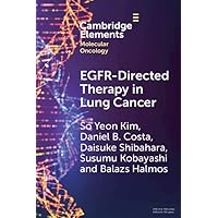 EGFR-Directed Therapy in Lung Cancer (Elements in Molecular Oncology) EGFR-Directed Therapy in Lung Cancer (Elements in Molecular Oncology) Kindle Paperback