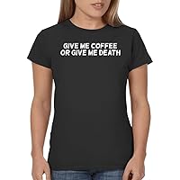 Give Me Coffee Or Give Me Death - Ladies' Junior's Cut T-Shirt
