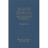 Food Is Medicine, Volume One: The Scientific Evidence Food Is Medicine, Volume One: The Scientific Evidence Hardcover Kindle