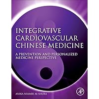 Integrative Cardiovascular Chinese Medicine: A Prevention and Personalized Medicine Perspective Integrative Cardiovascular Chinese Medicine: A Prevention and Personalized Medicine Perspective Hardcover Kindle